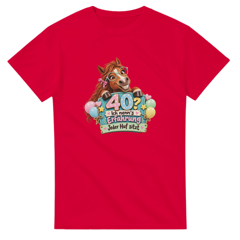 40? Ich nenn's Erfahrung – T-Shirt